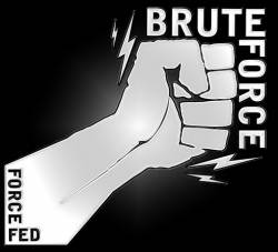 Brute Force (IND) : Force Fed